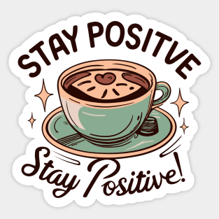 Stay Positive moivational typoggraphy with coffee Sticker